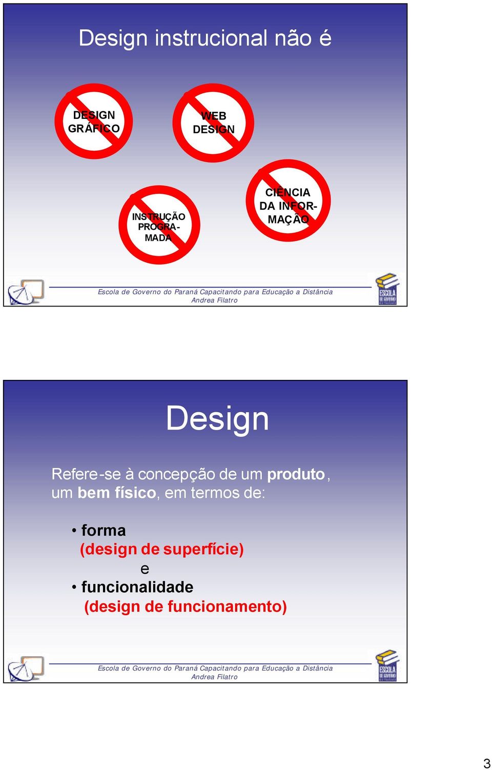 concepção de um produto, um bem físico, em termos de: forma