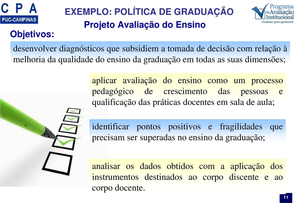 de crescimento das pessoas e qualificação das práticas docentes em sala de aula; identificar pontos positivos e fragilidades que precisam