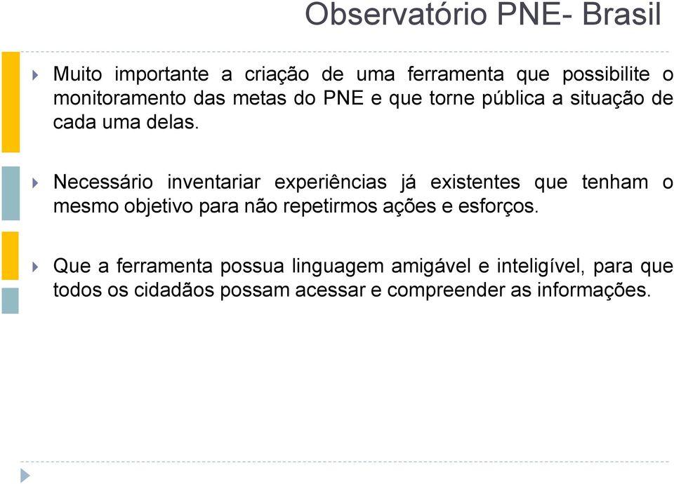 Necessário inventariar experiências já existentes que tenham o mesmo objetivo para não repetirmos ações