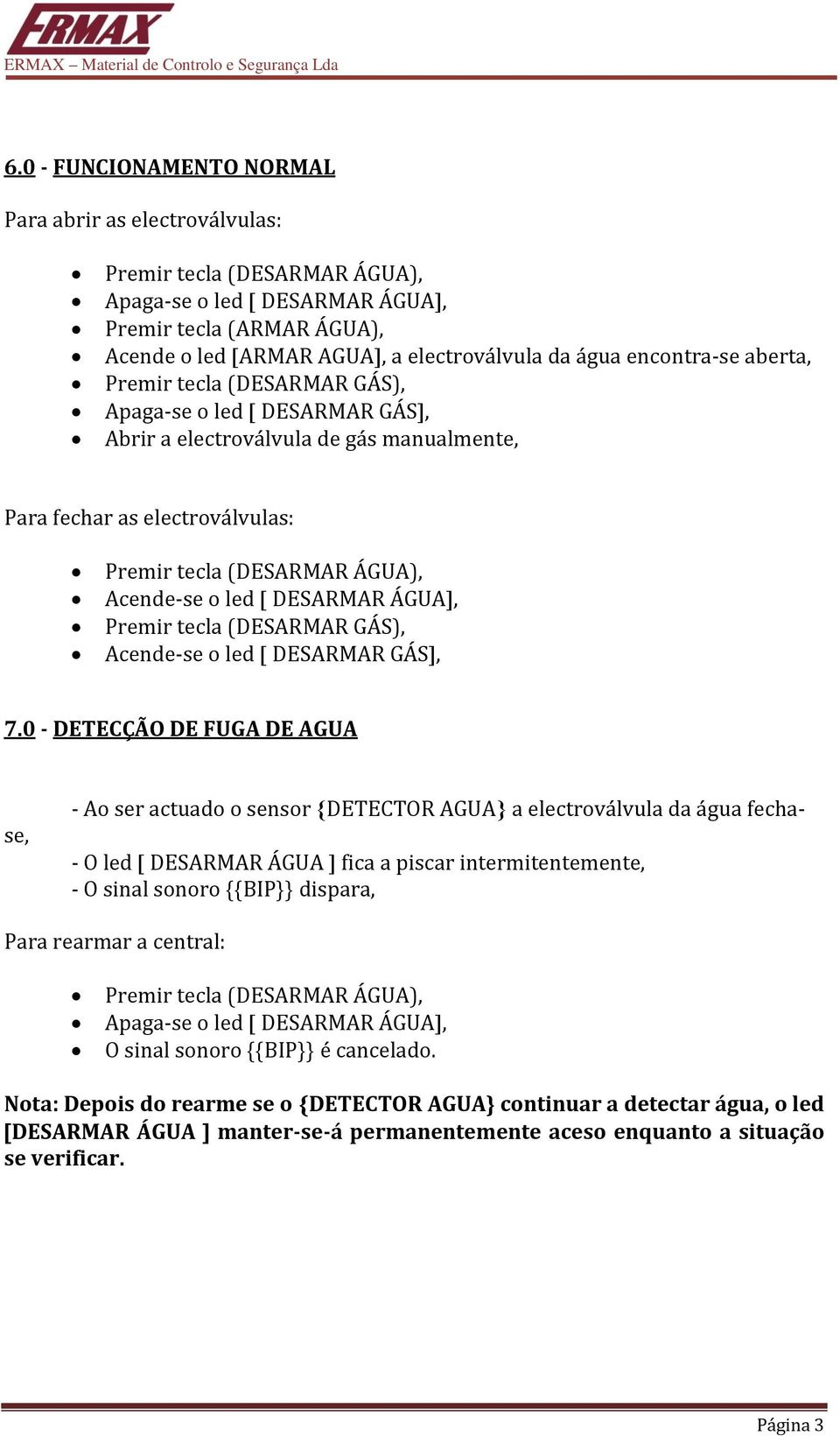 DESARMAR ÁGUA, Premir tecla (DESARMAR GÁS), Acende-se o led DESARMAR GÁS, 7.