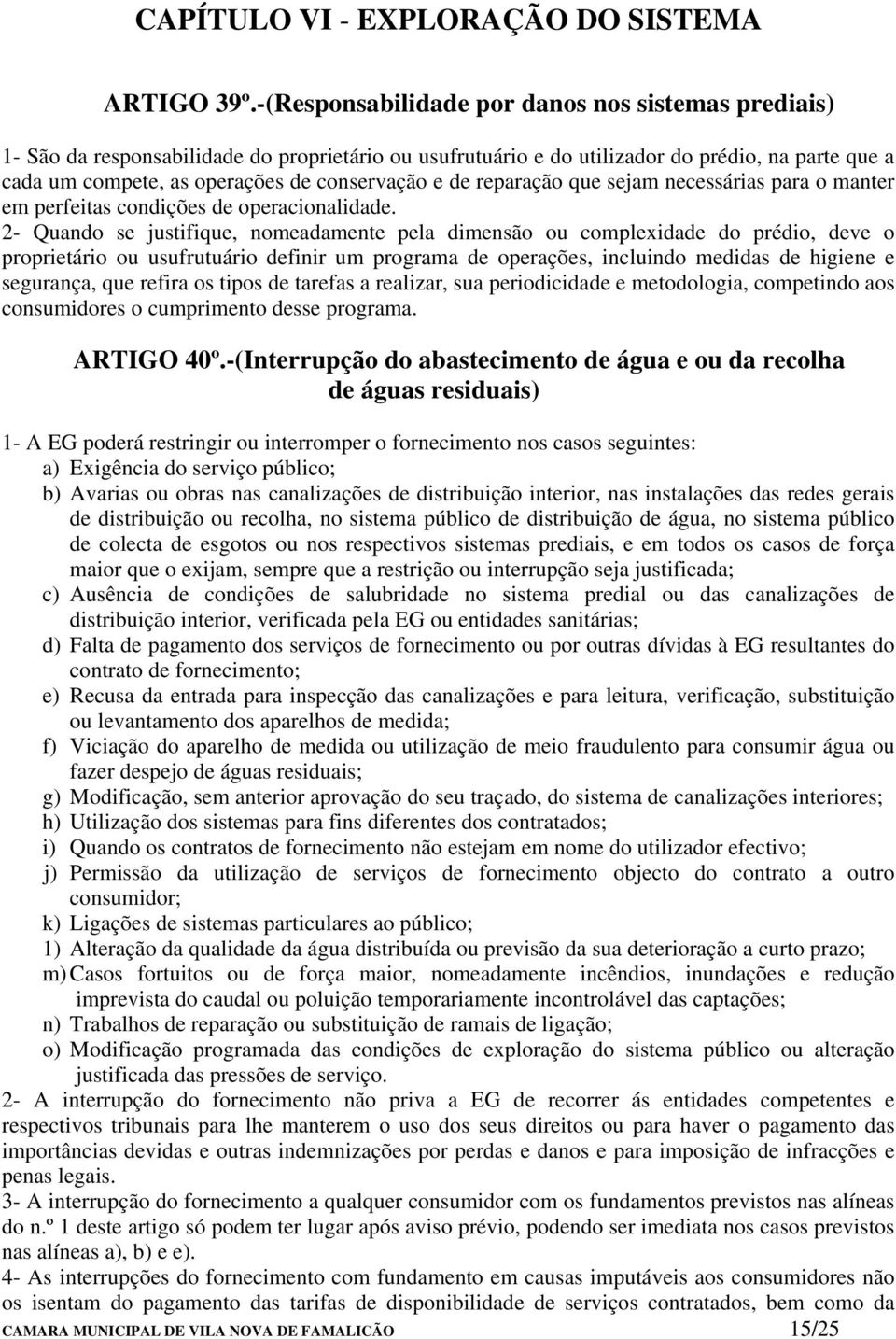 de reparação que sejam necessárias para o manter em perfeitas condições de operacionalidade.