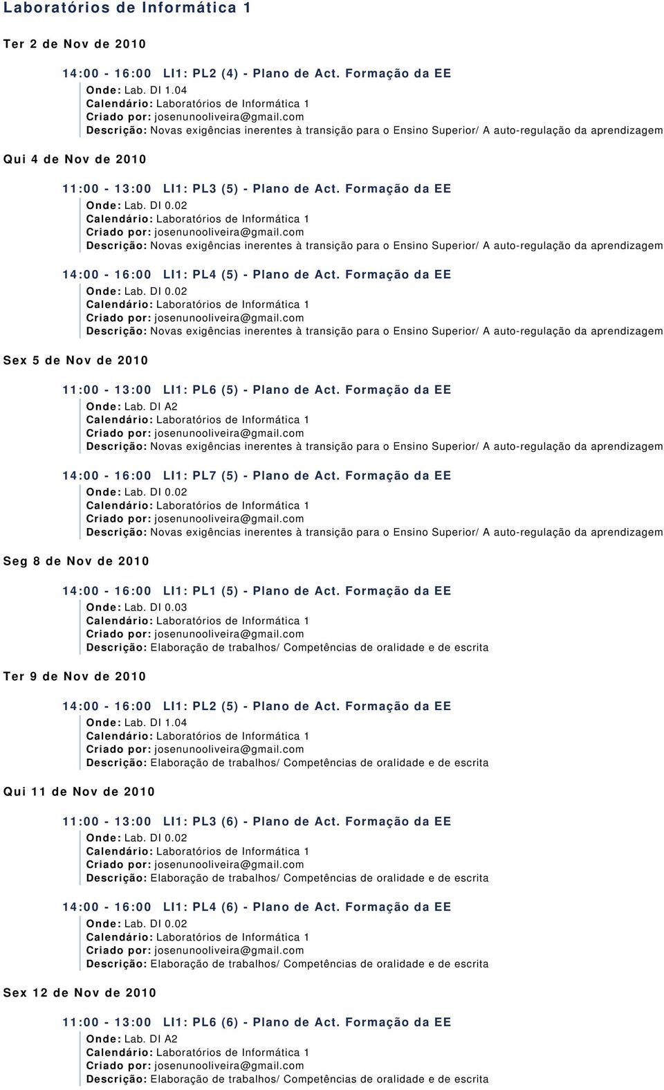 Formação da EE Novas exigências inerentes à transição para o Ensino Superior/ Aauto-regulação da aprendizagem 14:00-16:00 LI1: PL4 (5) - Plano de Act.