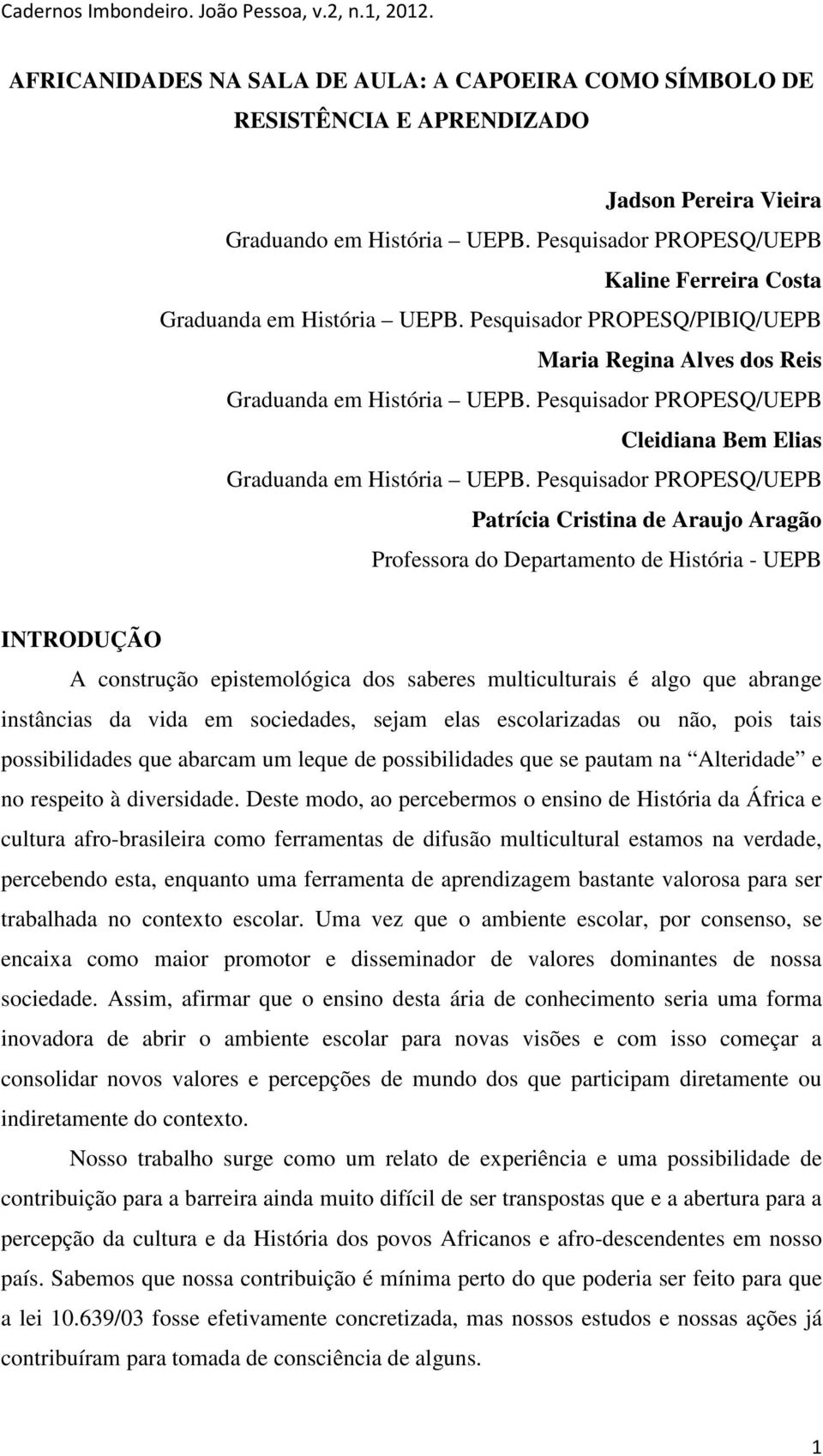Pesquisador PROPESQ/UEPB Cleidiana Bem Elias Graduanda em História UEPB.