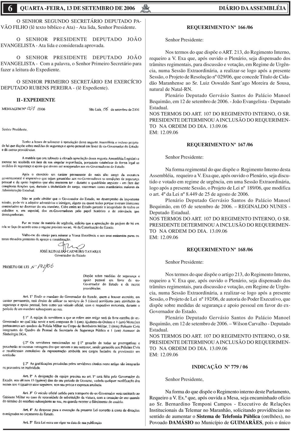 II - EXPEDIENTE Senhor Presidente: REQUERIMENTO Nº 166 /06 Nos termos do que dispõe o ART. 213, do Regimento Interno, requeiro a V.