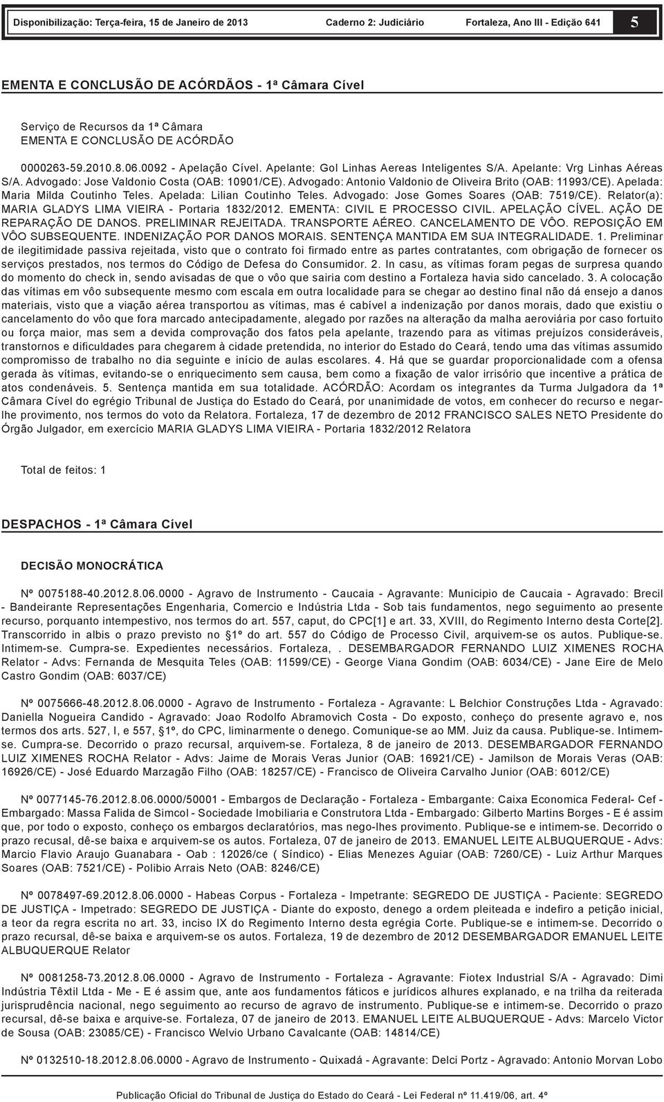 Apelada: Maria Milda Coutinho Teles. Apelada: Lilian Coutinho Teles. Advogado: Jose Gomes Soares (OAB: 7519/CE). Relator(a): MARIA GLADYS LIMA VIEIRA - Portaria 1832/2012.