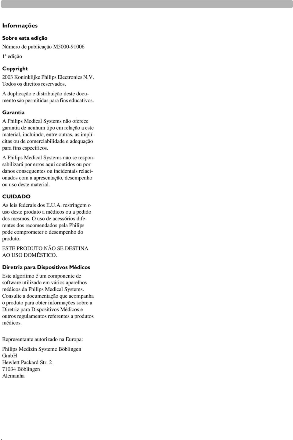 Garantia A Philips Medical Systems não oferece garantia de nenhum tipo em relação a este material, incluindo, entre outras, as implícitas ou de comerciabilidade e adequação para fins específicos.