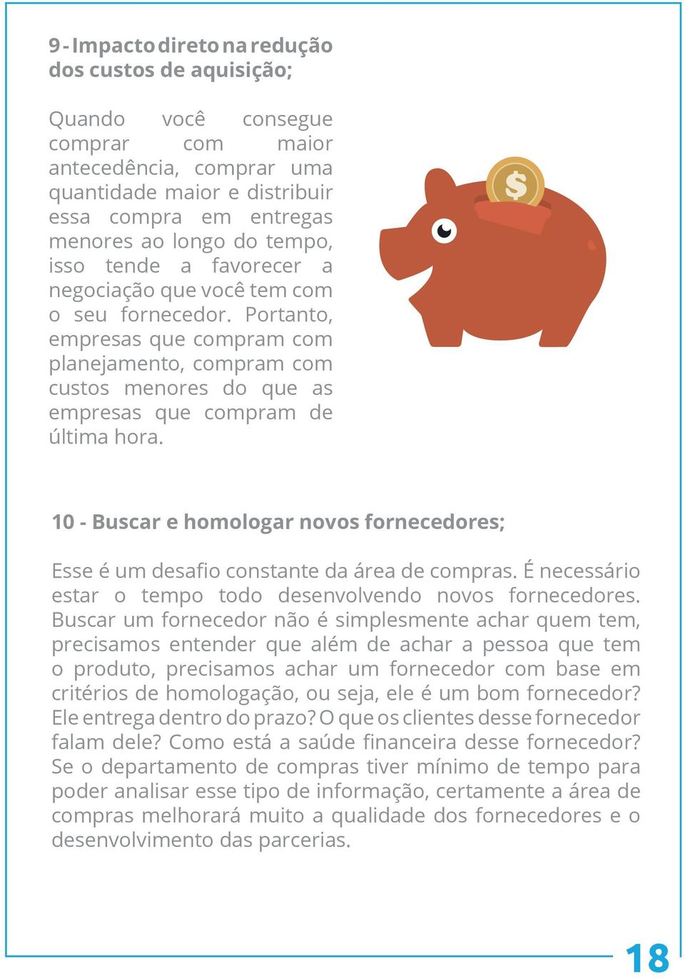 10 - Buscar e homologar novos fornecedores; Esse é um desafio constante da área de compras. É necessário estar o tempo todo desenvolvendo novos fornecedores.