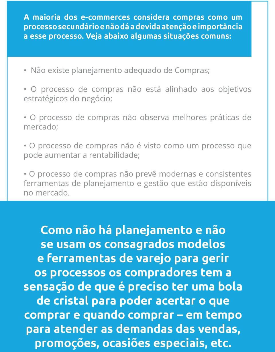 melhores práticas de mercado; O processo de compras não é visto como um processo que pode aumentar a rentabilidade; O processo de compras não prevê modernas e consistentes ferramentas de planejamento