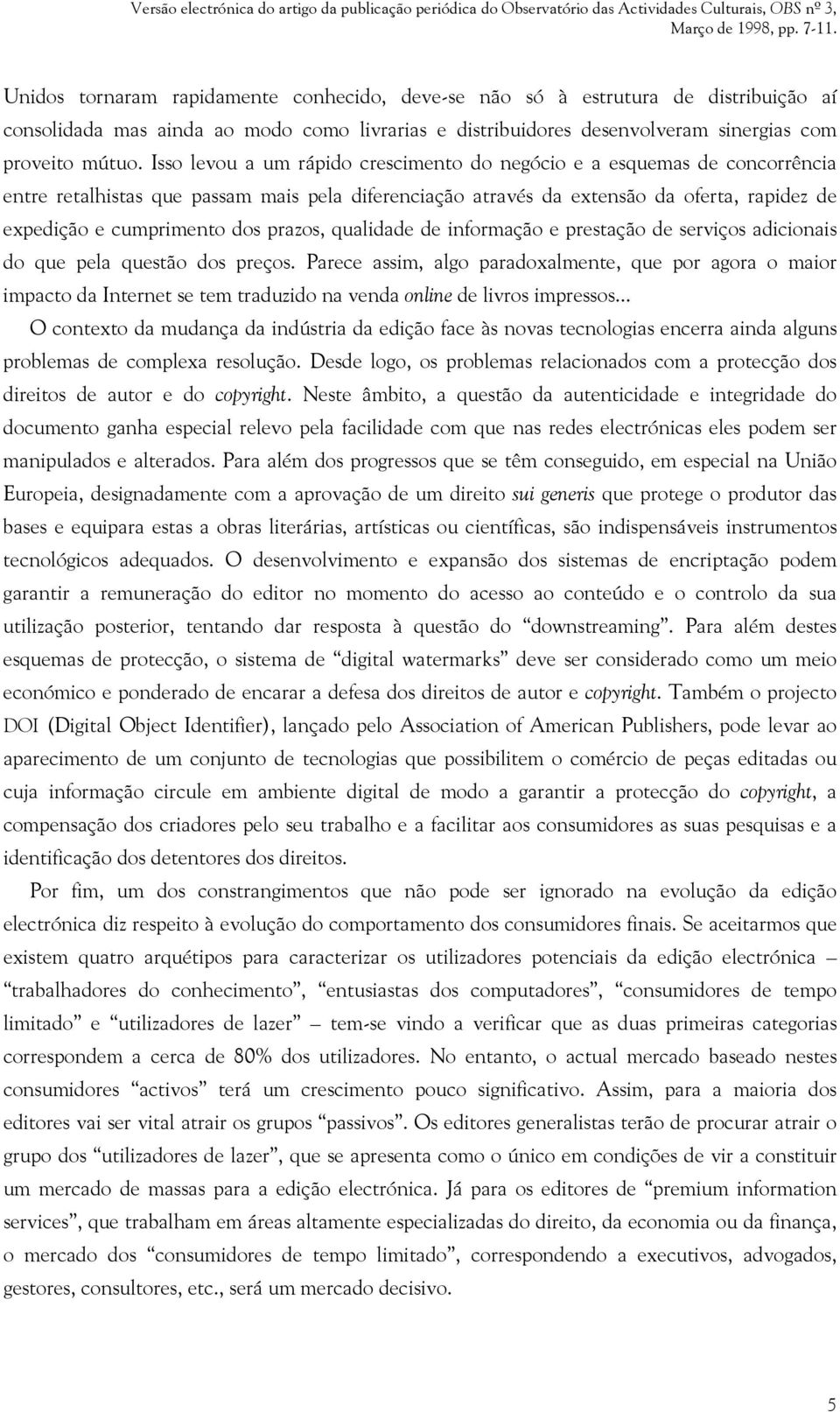 prazos, qualidade de informação e prestação de serviços adicionais do que pela questão dos preços.