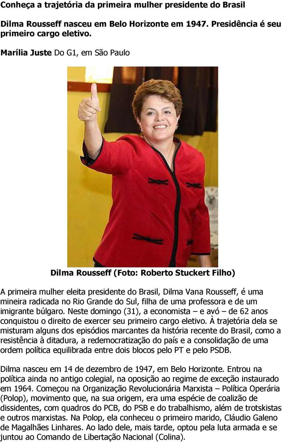 de uma professora e de um imigrante búlgaro. Neste domingo (31), a economista e avó de 62 anos conquistou o direito de exercer seu primeiro cargo eletivo.