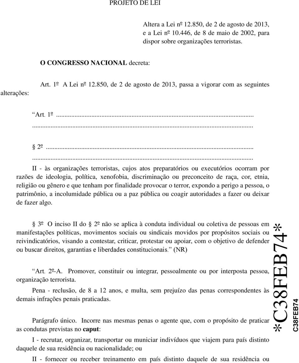 ..... II - às organizações terroristas, cujos atos preparatórios ou executórios ocorram por razões de ideologia, política, xenofobia, discriminação ou preconceito de raça, cor, etnia, religião ou