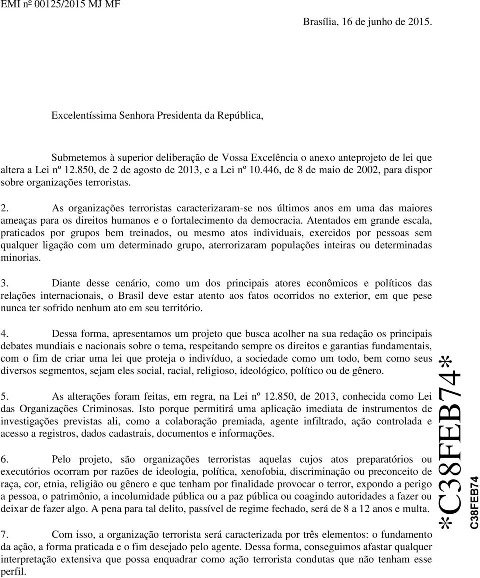 446, de 8 de maio de 2002, para dispor sobre organizações terroristas. 2. As organizações terroristas caracterizaram-se nos últimos anos em uma das maiores ameaças para os direitos humanos e o fortalecimento da democracia.