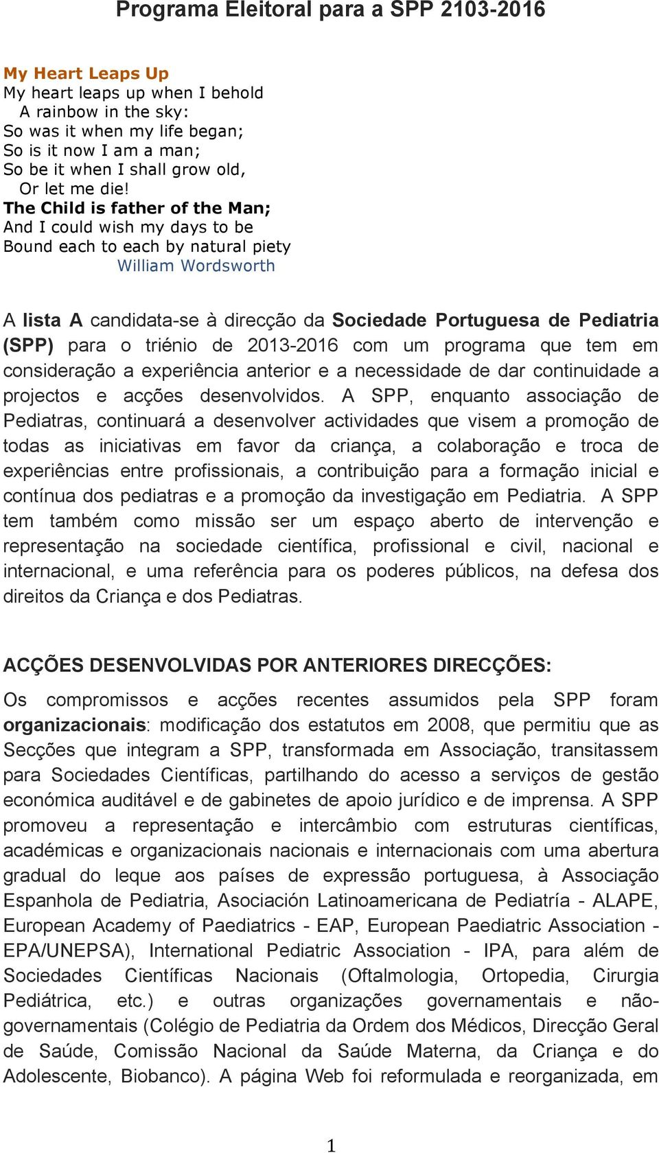 The Child is father of the Man; And I could wish my days to be Bound each to each by natural piety William Wordsworth A lista A candidata-se à direcção da Sociedade Portuguesa de Pediatria (SPP) para