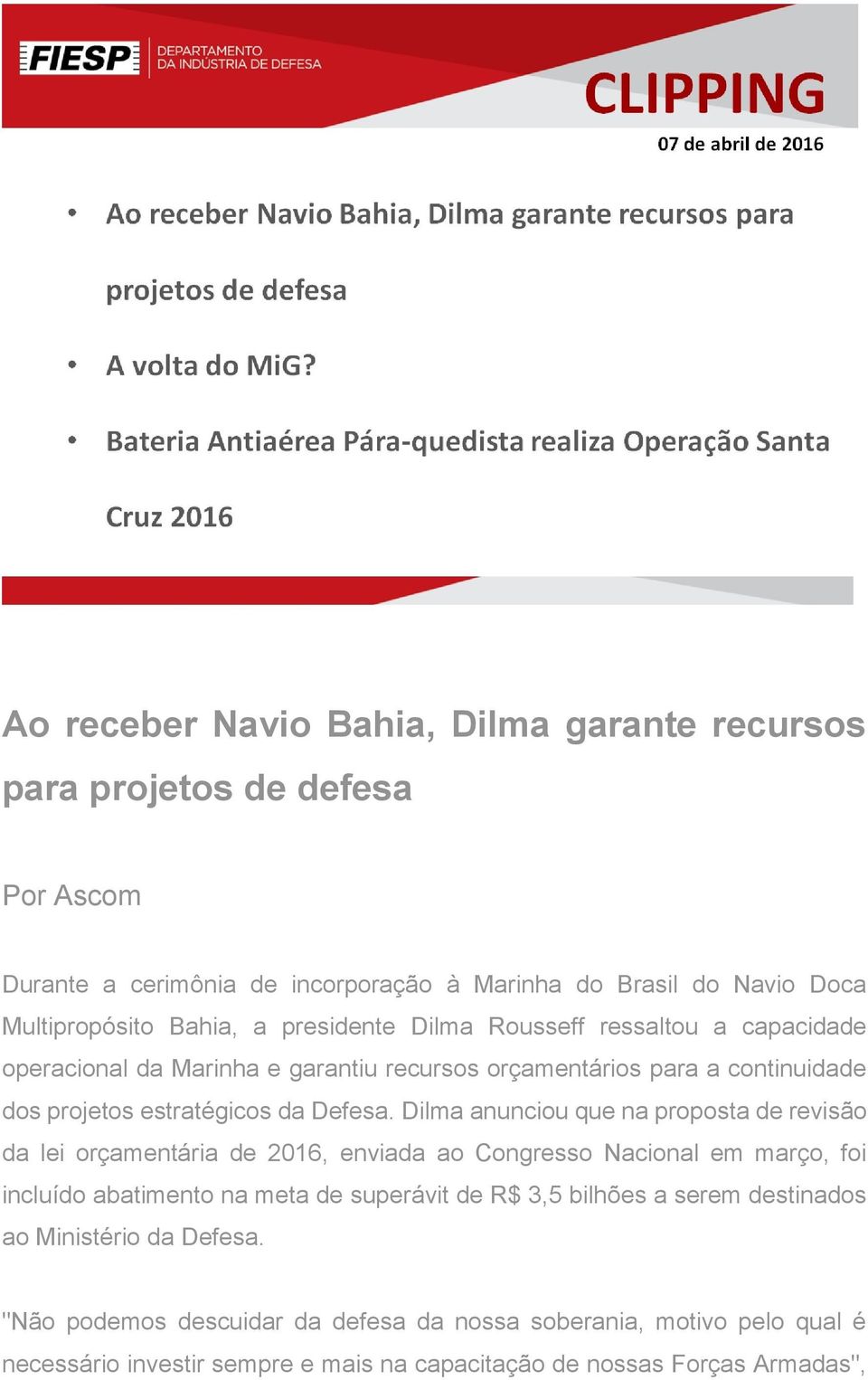 Dilma anunciou que na proposta de revisão da lei orçamentária de 2016, enviada ao Congresso Nacional em março, foi incluído abatimento na meta de superávit de R$ 3,5 bilhões a