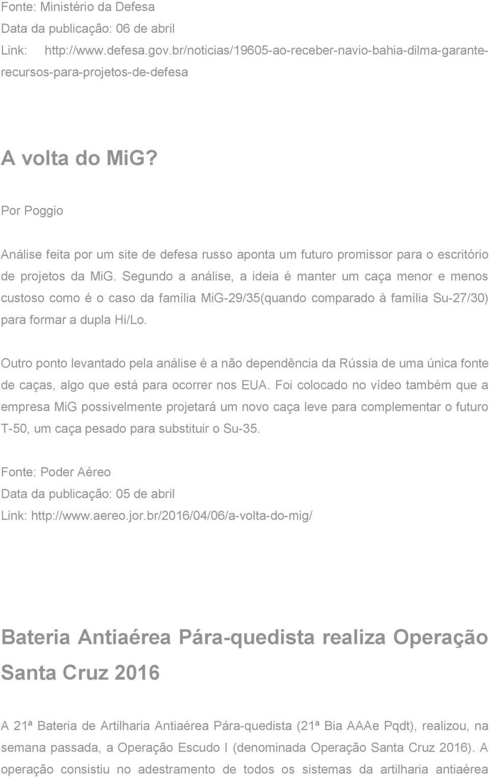 Segundo a análise, a ideia é manter um caça menor e menos custoso como é o caso da família MiG-29/35(quando comparado à família Su-27/30) para formar a dupla Hi/Lo.