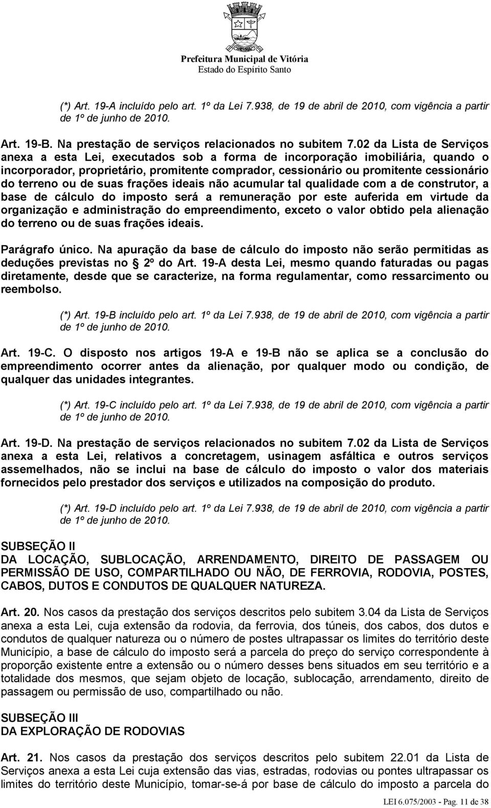 terreno ou de suas frações ideais não acumular tal qualidade com a de construtor, a base de cálculo do imposto será a remuneração por este auferida em virtude da organização e administração do