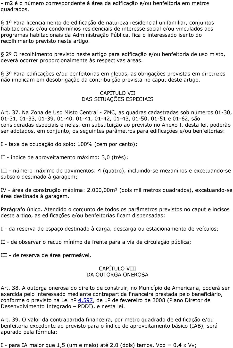 Administração Pública, fica o interessado isento do recolhimento previsto neste artigo.