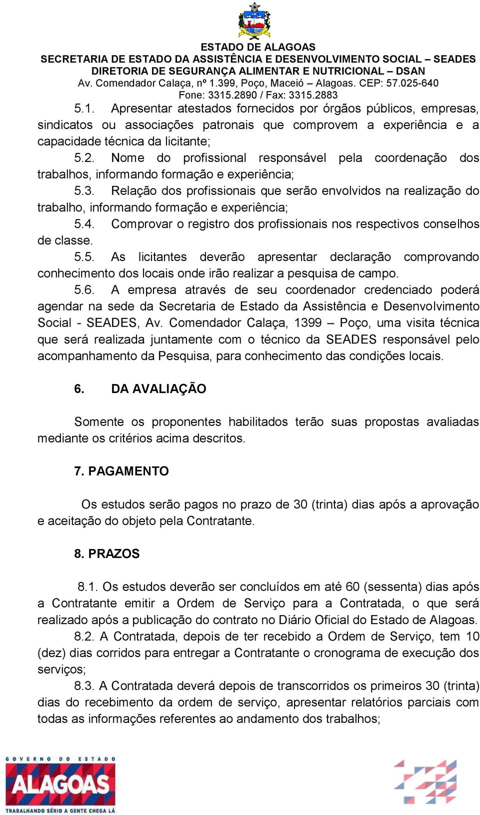 Relação dos profissionais que serão envolvidos na realização do trabalho, informando formação e experiência; 5.