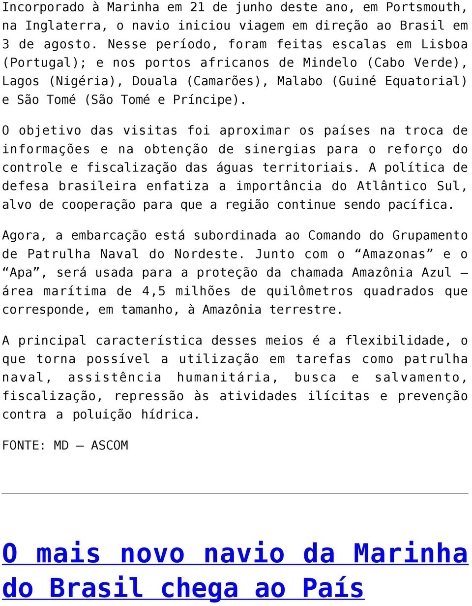 Príncipe). O objetivo das visitas foi aproximar os países na troca de informações e na obtenção de sinergias para o reforço do controle e fiscalização das águas territoriais.