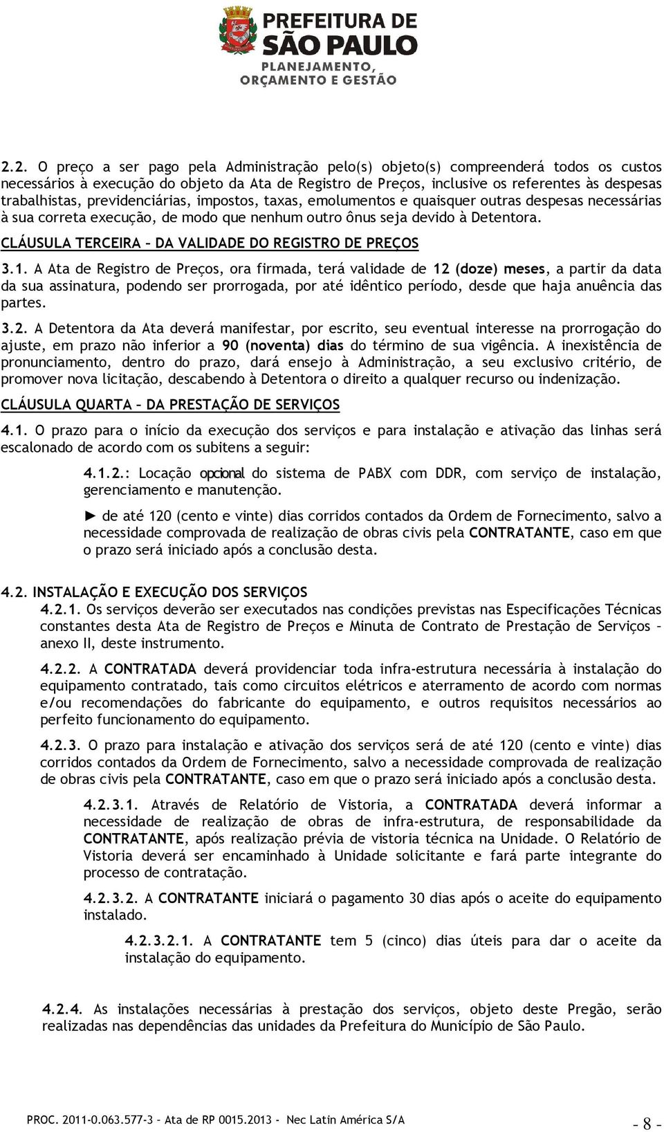 CLÁUSULA TERCEIRA DA VALIDADE DO REGISTRO DE PREÇOS 3.1.