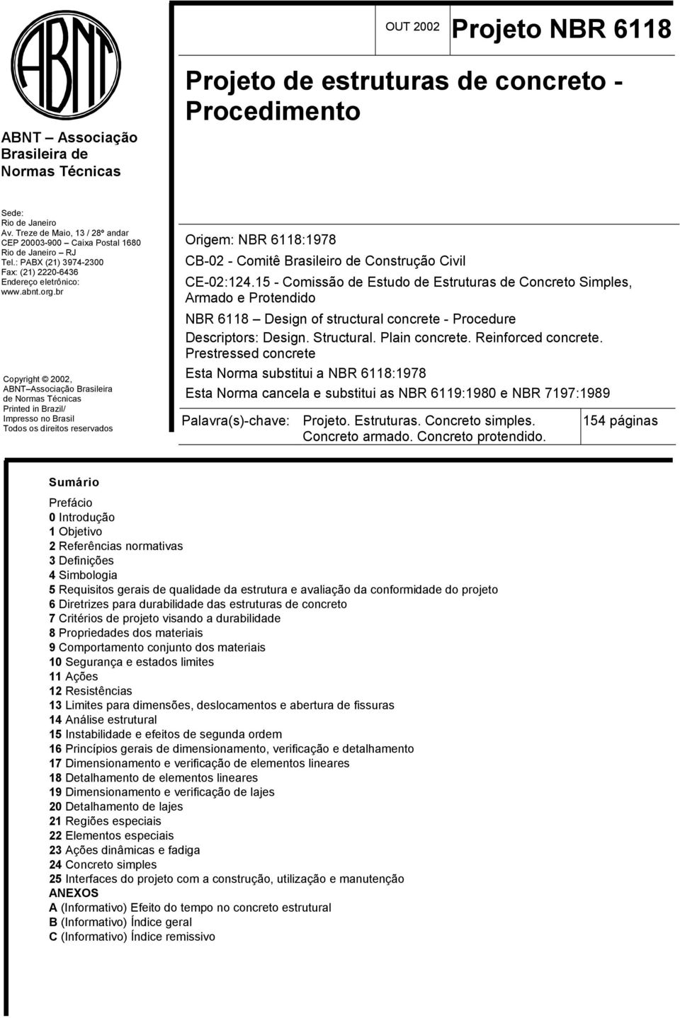 br Copyright 2002, ABNT Associação Brasileira de Normas Técnicas Printed in Brazil/ Impresso no Brasil Todos os direitos reservados Origem: NBR 6118:1978 CB-02 - Comitê Brasileiro de Construção Civil