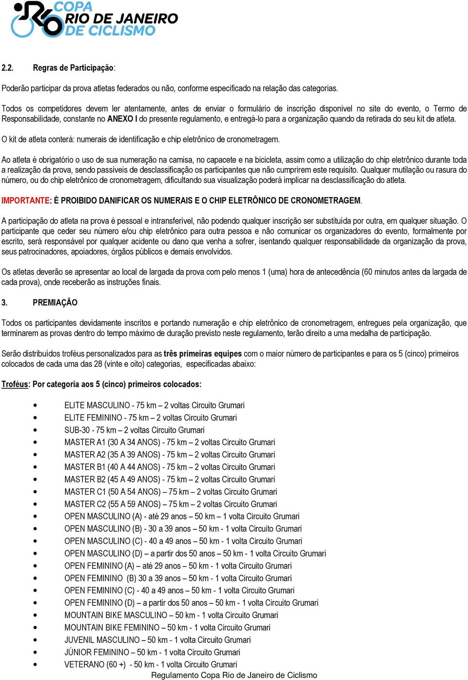 entregá-lo para a organização quando da retirada do seu kit de atleta. O kit de atleta conterá: numerais de identificação e chip eletrônico de cronometragem.