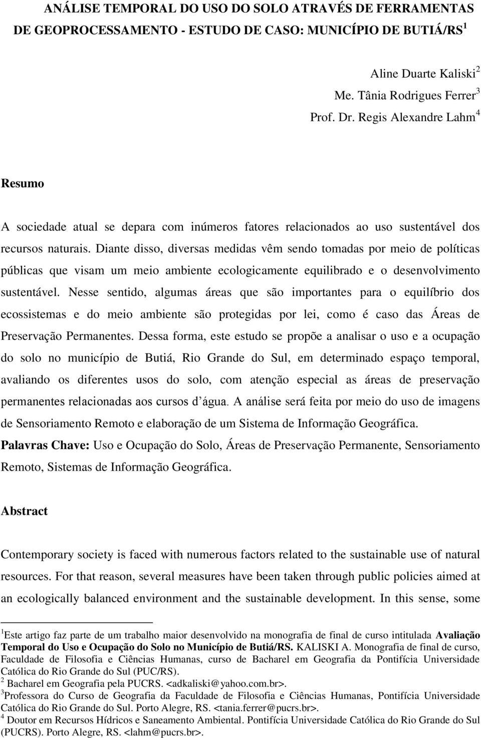 Diante disso, diversas medidas vêm sendo tomadas por meio de políticas públicas que visam um meio ambiente ecologicamente equilibrado e o desenvolvimento sustentável.