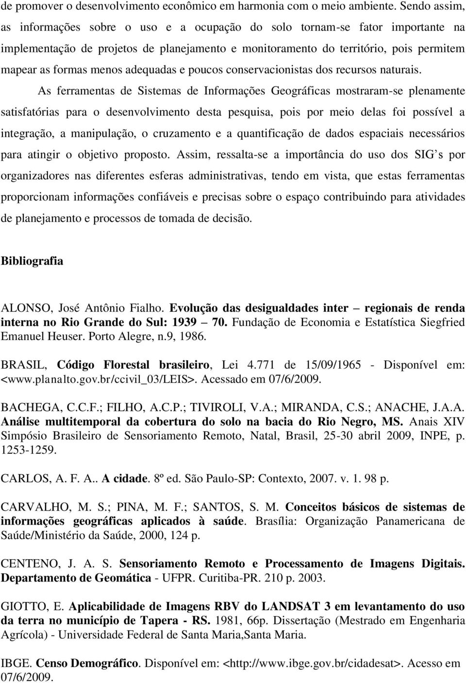 menos adequadas e poucos conservacionistas dos recursos naturais.