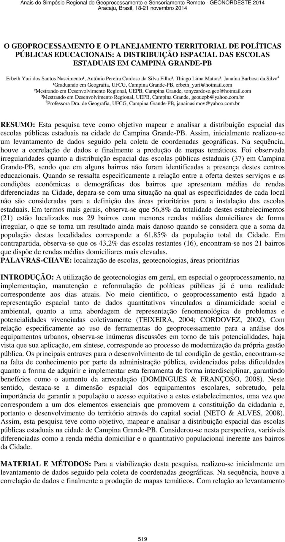 com ²Mestrando em Desenvolvimento Regional, UEPB, Campina Grande, tonycardoso.geo@hotmail.com ³Mestrando em Desenvolvimento Regional, UEPB, Campina Grande, geouepb@yahoo.com.br 4 Professora Dra.