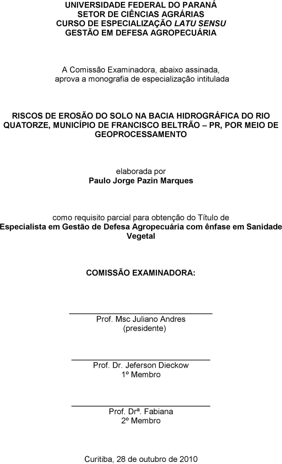 GEOPROCESSAMENTO elaborada por Paulo Jorge Pazin Marques como requisito parcial para obtenção do Título de Especialista em Gestão de Defesa Agropecuária com ênfase em