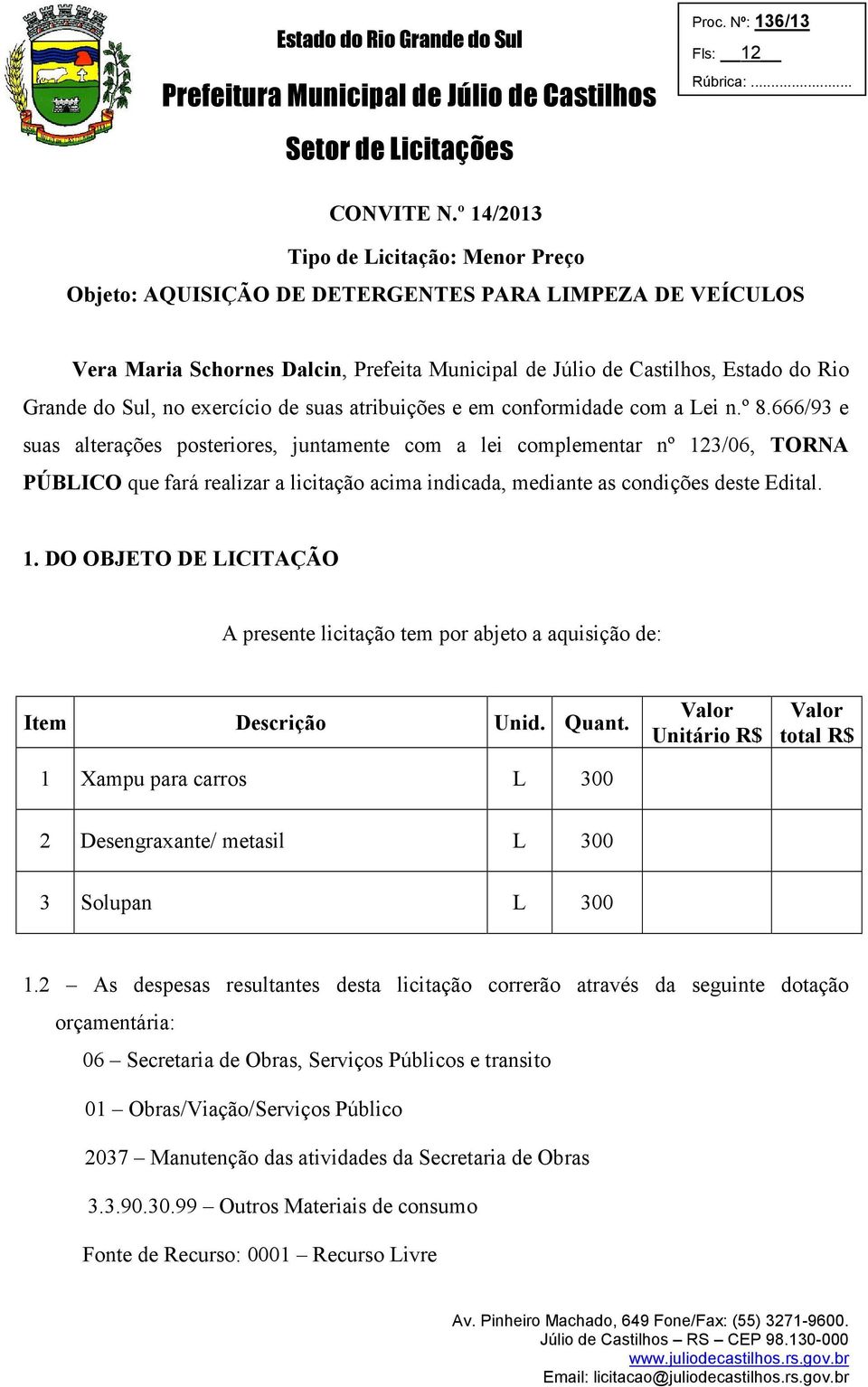 no exercício de suas atribuições e em conformidade com a Lei n.º 8.