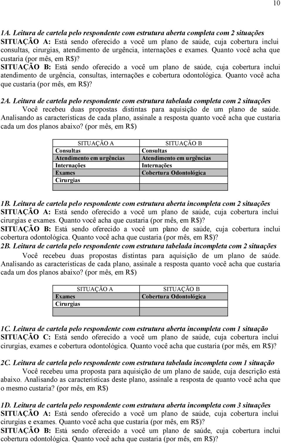 urgência, internações e exames. Quanto você acha que custaria (por mês, em R$)?