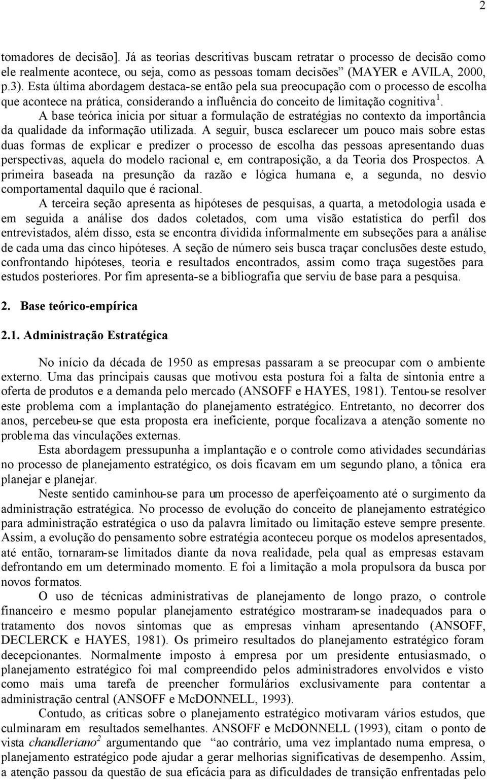 A base teórica inicia por situar a formulação de estratégias no contexto da importância da qualidade da informação utilizada.