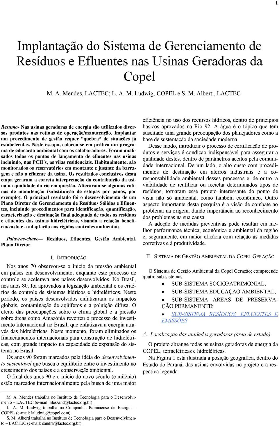 Implantar um procedimento de gestão requer quebra de situações já estabelecidas. Neste escopo, colocou-se em prática um programa de educação ambiental com os colaboradores.