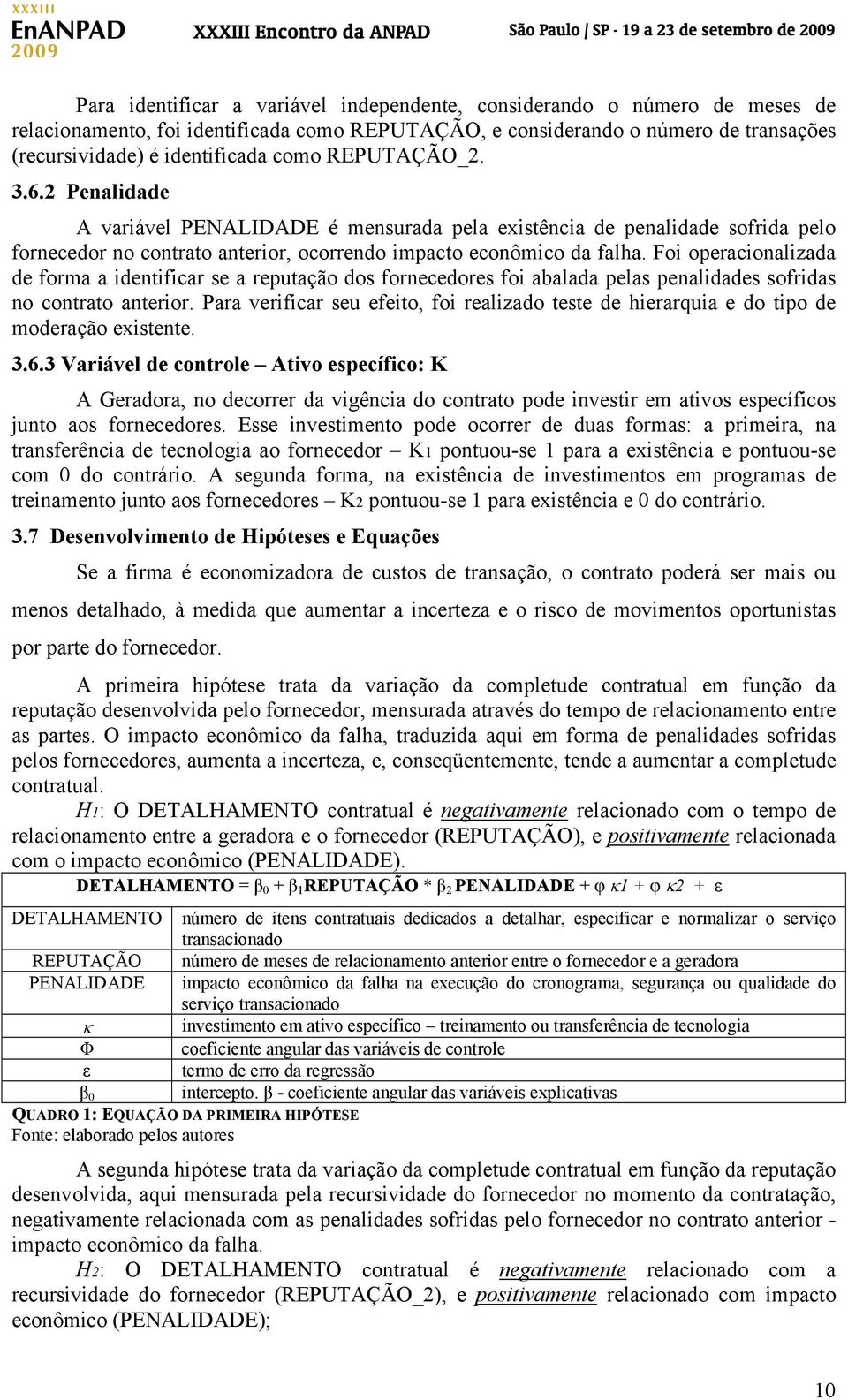 Foi operacionalizada de forma a identificar se a reputação dos fornecedores foi abalada pelas penalidades sofridas no contrato anterior.