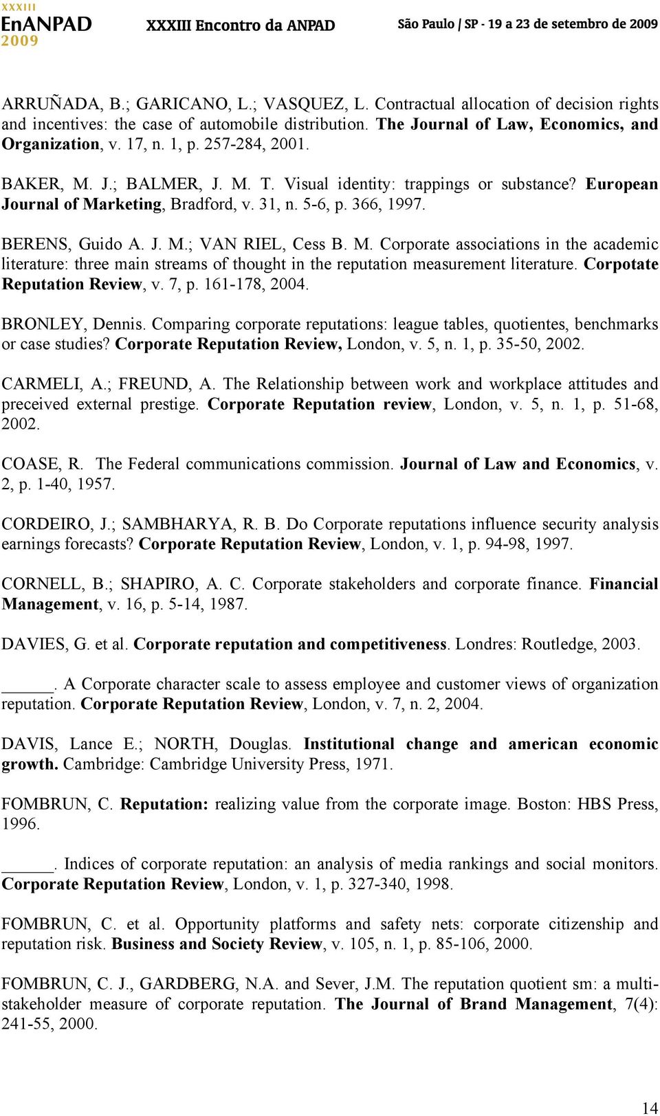 M. Corporate associations in the academic literature: three main streams of thought in the reputation measurement literature. Corpotate Reputation Review, v. 7, p. 161-178, 2004. BRONLEY, Dennis.