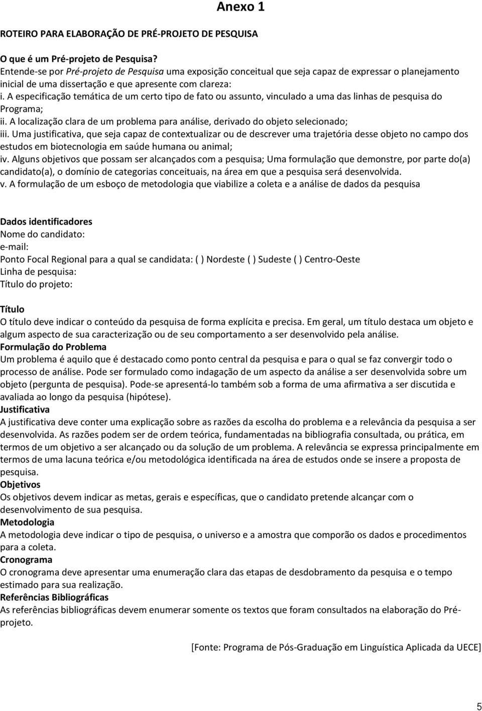 A especificação temática de um certo tipo de fato ou assunto, vinculado a uma das linhas de pesquisa do Programa; ii.