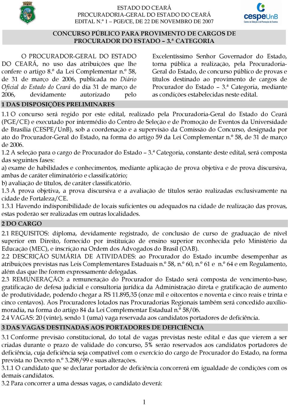 º 58, de 31 de março de 2006, publicada no Diário Oficial do Estado do Ceará do dia 31 de março de 2006, devidamente autorizado pelo 1 DAS DISPOSIÇÕES PRELIMINARES Excelentíssimo Senhor Governador do