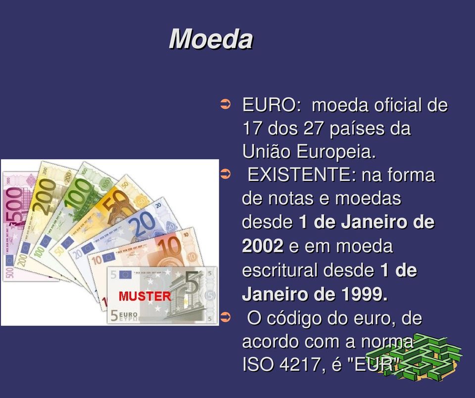 EXISTENTE: na forma de notas e moedas desde 1 de Janeiro de