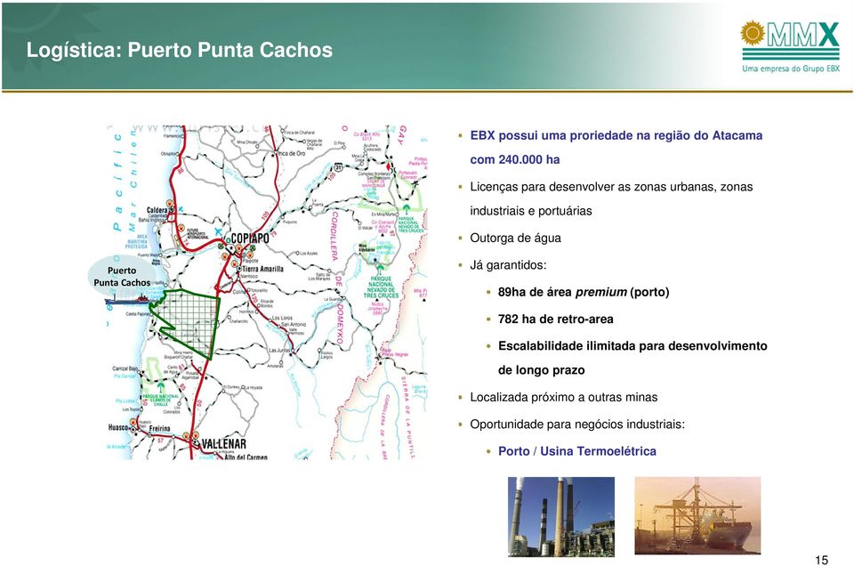 Punta Cachos Já garantidos: 89ha de área premium (porto) 782 ha de retro-area Escalabilidade ilimitada para