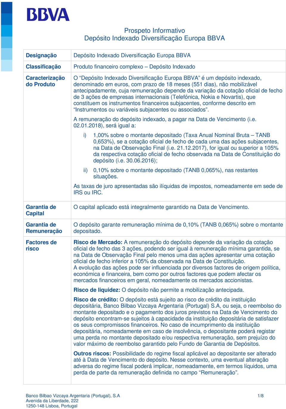 não mobilizável antecipadamente, cuja remuneração depende da variação da cotação oficial de fecho de 3 ações de empresas internacionais (Telefónica, Nokia e Novartis), que constituem os instrumentos