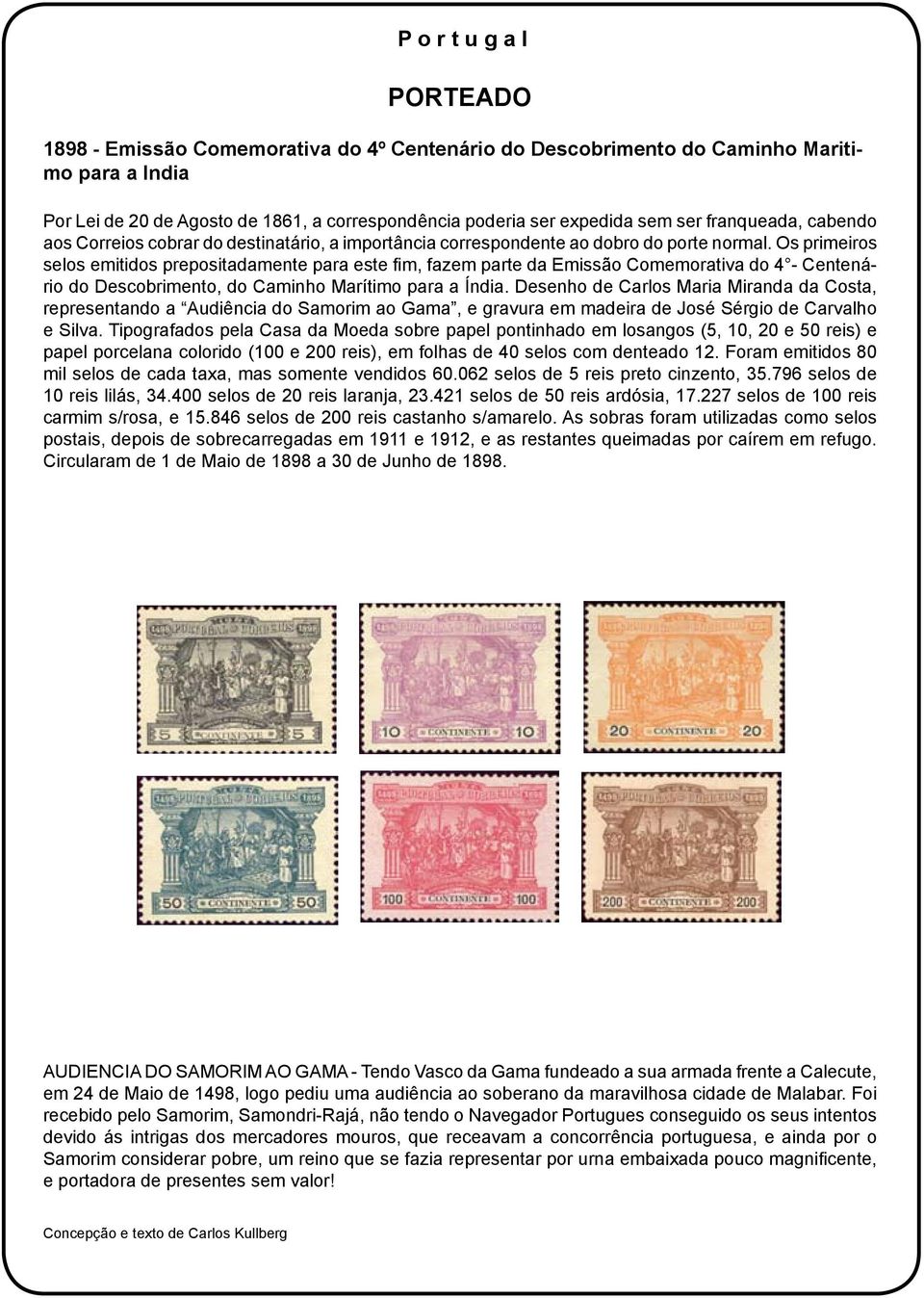 Os primeiros selos emitidos prepositadamente para este fim, fazem parte da Emissão Comemorativa do 4 - Centenário do Descobrimento, do Caminho Marítimo para a Índia.