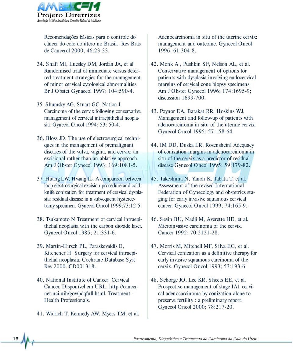 Shumsky AG, Stuart GC, Nation J. Carcinoma of the cervix following conservative management of cervical intraepithelial neoplasia. Gynecol Oncol 1994; 53: 50-4. 36. Bloss JD.