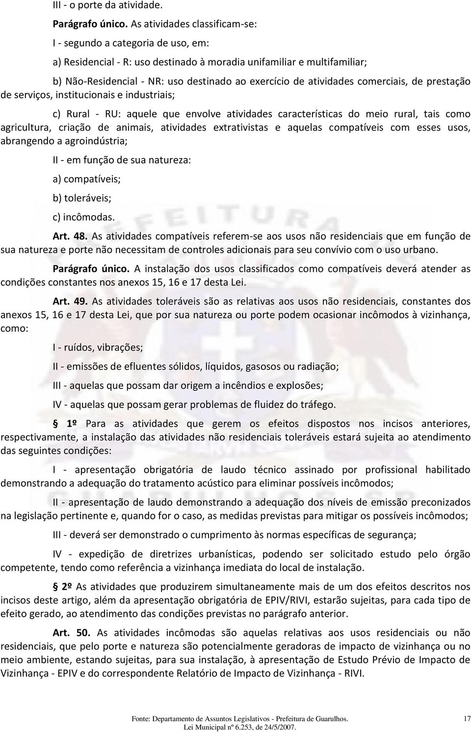 atividades comerciais, de prestação de serviços, institucionais e industriais; c) Rural - RU: aquele que envolve atividades características do meio rural, tais como agricultura, criação de animais,