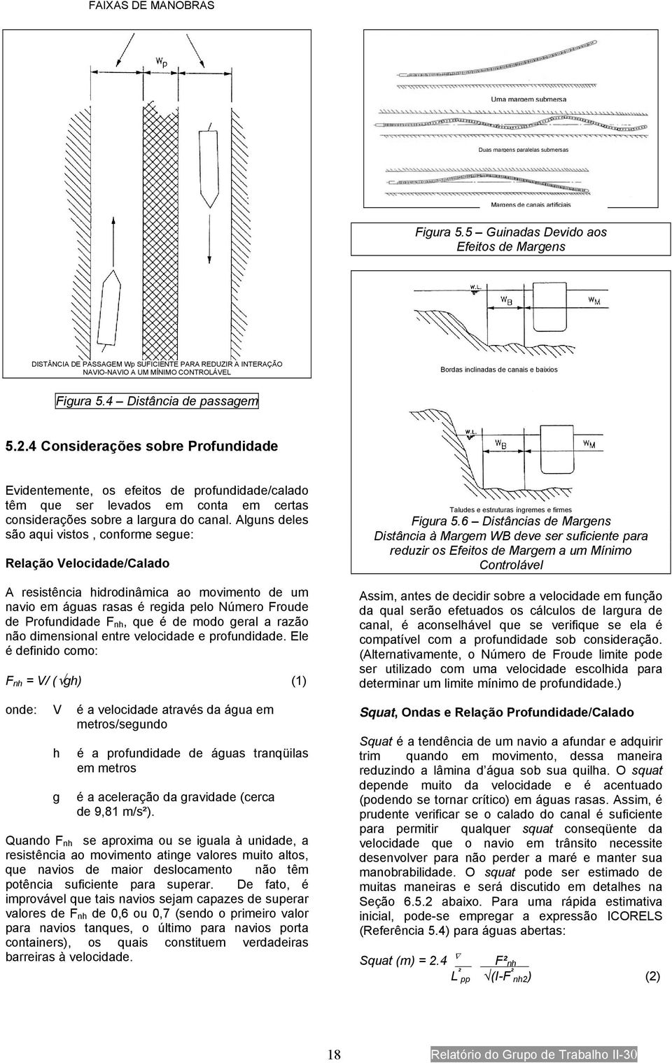 4 Distância de passagem 5.2.4 Considerações sobre Profundidade Evidentemente, os efeitos de profundidade/calado têm que ser levados em conta em certas considerações sobre a largura do canal.