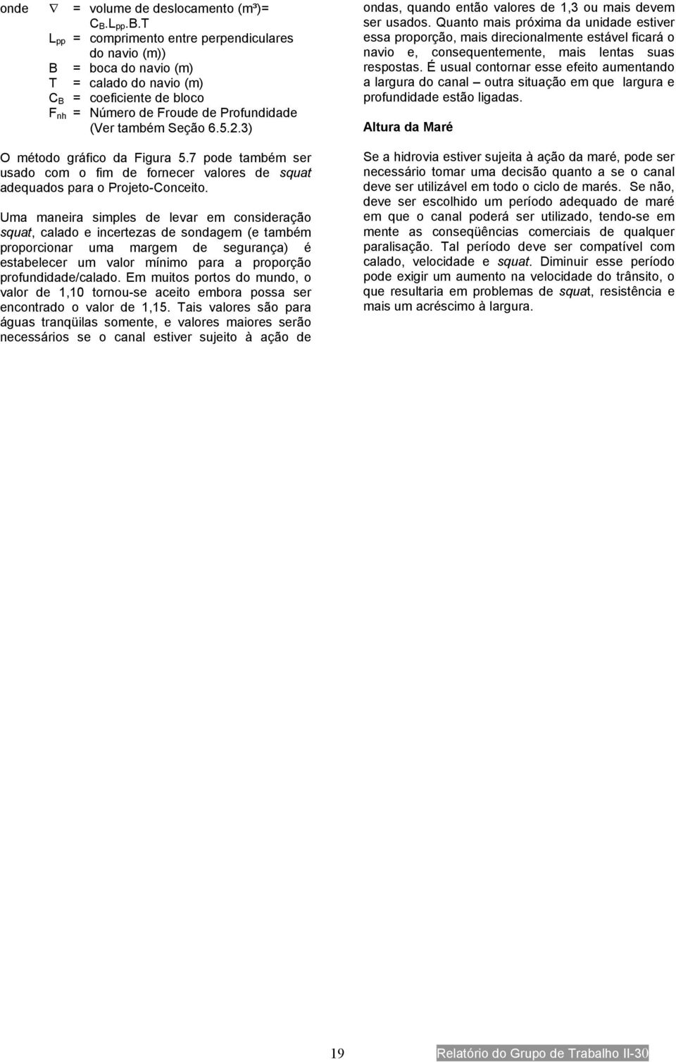 3) O método gráfico da Figura 5.7 pode também ser usado com o fim de fornecer valores de squat adequados para o Projeto-Conceito.