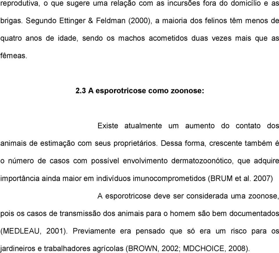 3 A esporotricose como zoonose: Existe atualmente um aumento do contato dos animais de estimação com seus proprietários.