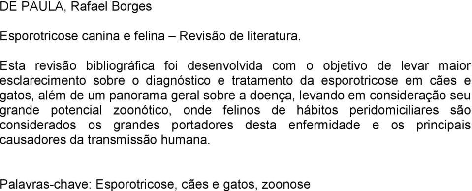 esporotricose em cães e gatos, além de um panorama geral sobre a doença, levando em consideração seu grande potencial zoonótico,