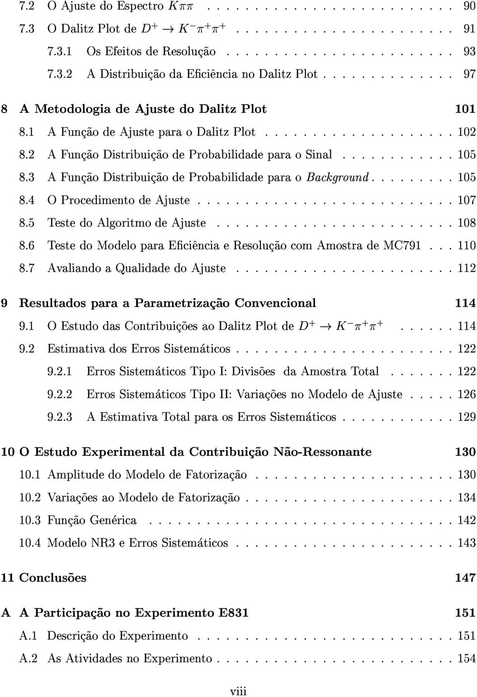 5TestedoAlgoritmodeAjuste...108 8.7AvaliandoaQualidadedoAjuste...112 8.6TestedoModeloparaEci^enciaeResoluc~aocomAmostradeMC791...110 9ResultadosparaaParametrizac~aoConvencional 9.