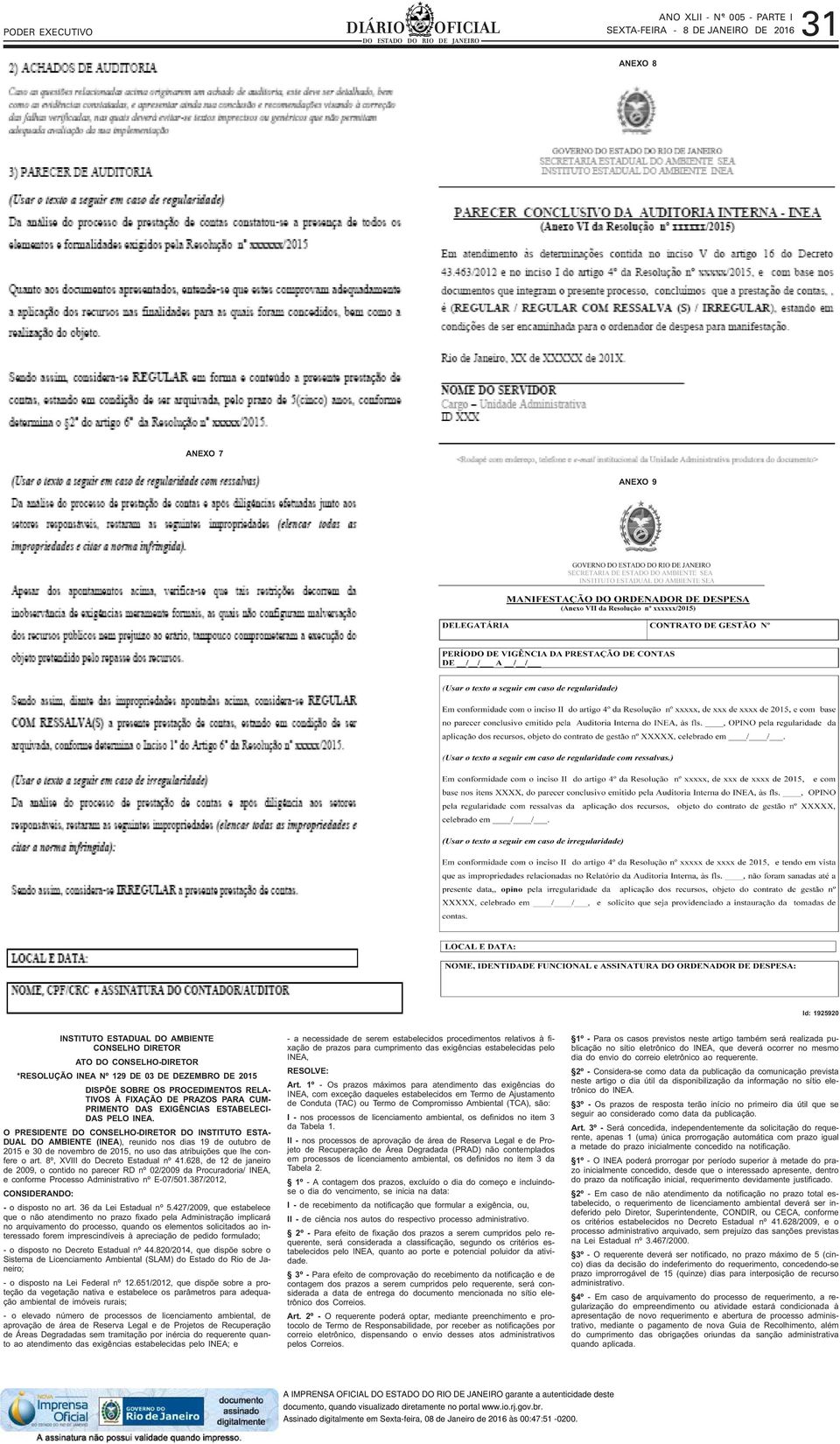 O PRESIDENTE DO CONSELHO-DIRETOR DO INSTITUTO ESTA- DUAL DO AMBIENTE (INEA), reunido nos dias 19 de outubro de 2015 e 30 de novembro de 2015, no uso das atribuições que lhe confere o art.